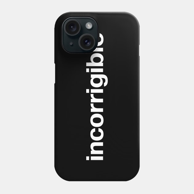 incorrigible Phone Case by TheBestWords