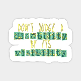 Don't judge a disability by its visibility Magnet