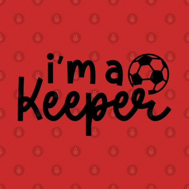 I’m A Keeper Soccer Boys Girls Cute Funny by GlimmerDesigns