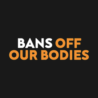 Bans Off Bodies T-Shirt