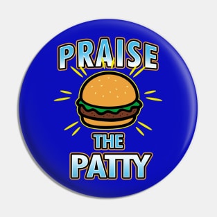 Praise The Patty Funny Gift For Foodies Burger Lovers Pin