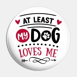 At least my dog loves me anti valentines day Pin