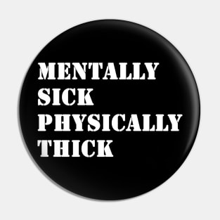 Mentally Sick Physically Thick Pin