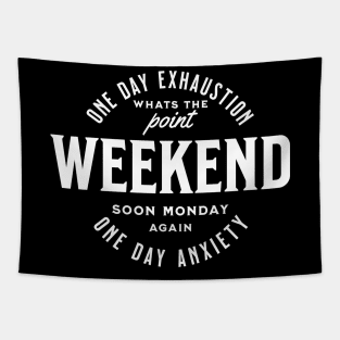 Weekend one day exhaustion one day anxiety Tapestry