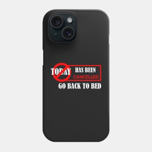 today has been canceled go back to bed Phone Case