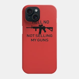 Hell No, Not Selling My Guns Phone Case