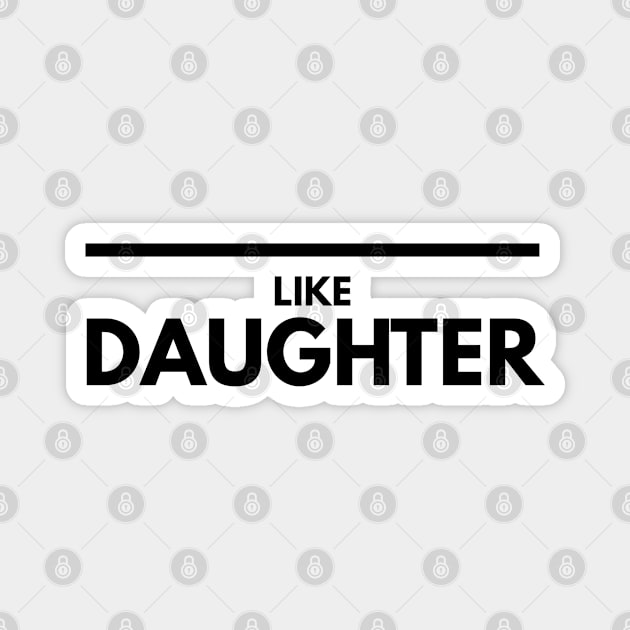 Like Daughter - Family Magnet by Textee Store