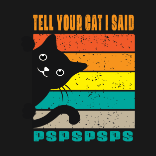 Tell Your Cat I Said  Pspsps T-Shirt