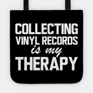 Collecting Vinyl Records is my therapy w Tote