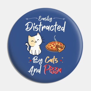 Easily Distracted By Cats And Pizza Funny Cats And Pizza Lover Pin