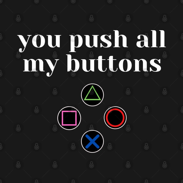 You Push all My Buttons Valentines Day Gift by Gamers World Store