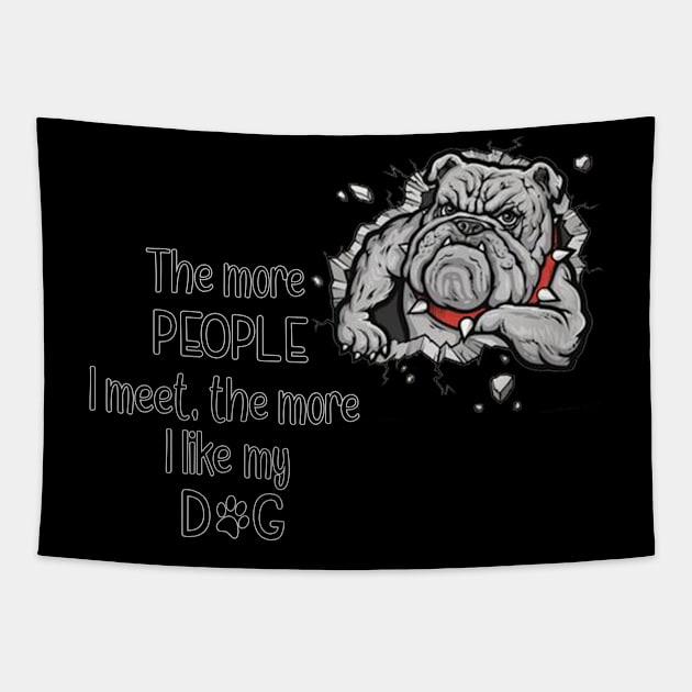 The More People I Meet, The More I Like My Dog Tapestry by gdimido