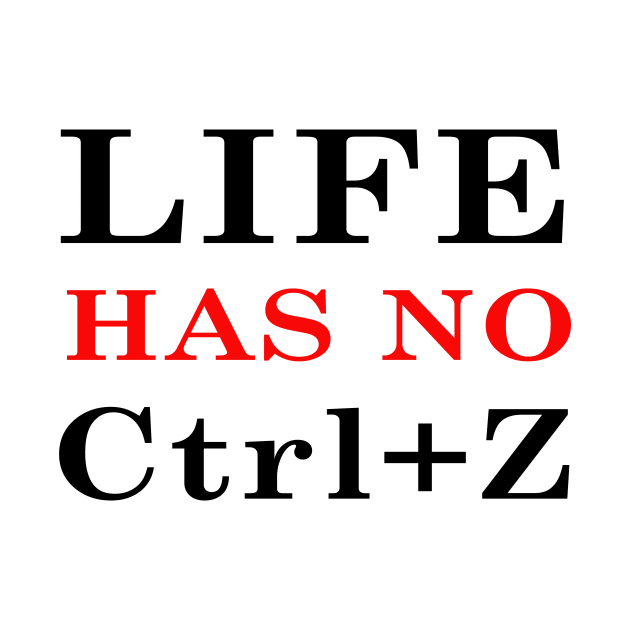 Life has no Ctrl+Z ! by Dandoun