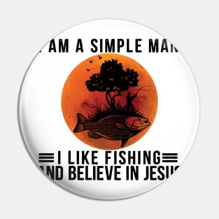 I Am A Simple Man I Like Fishing and Believe In Jesus Pin