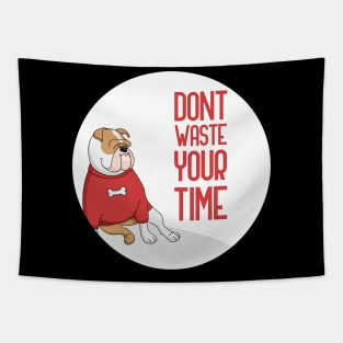 Dont Waste Your Time, dog lover quote Tapestry