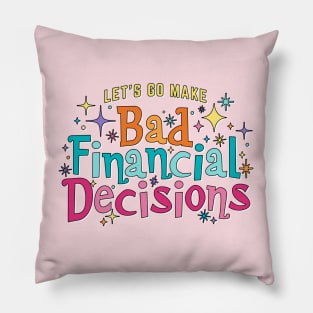 Let's Go Make Bad Financial Decisions - Magical theme park vacation funny design Pillow