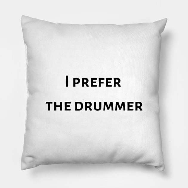 I prefer the drummer Tshirt White Fashion funny slogan womens fangirl Pillow by AbromsonStore