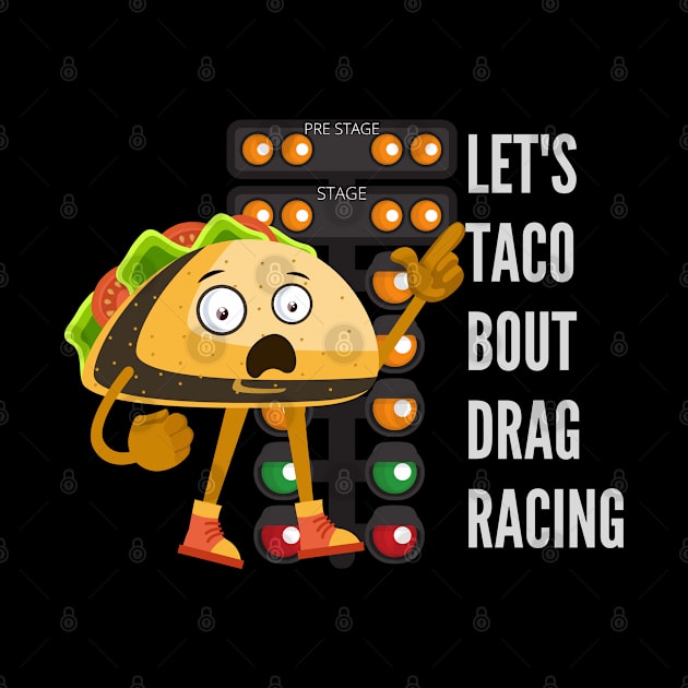 Let's Taco Bout Drag Racing Funny by Carantined Chao$
