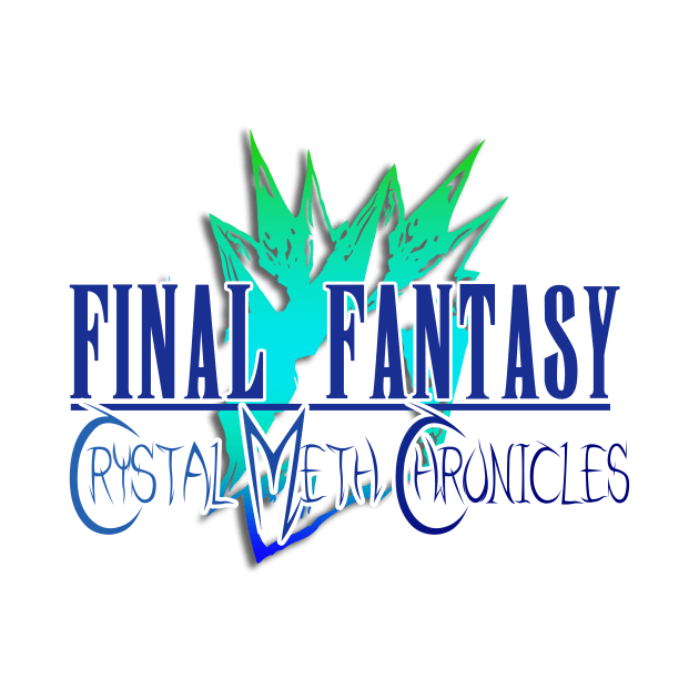 Final Fantasy Crystal Meth Chronicles by ThisGuyAreSick