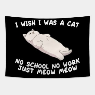 I wish I was a cat no school no work just meow meow Tapestry