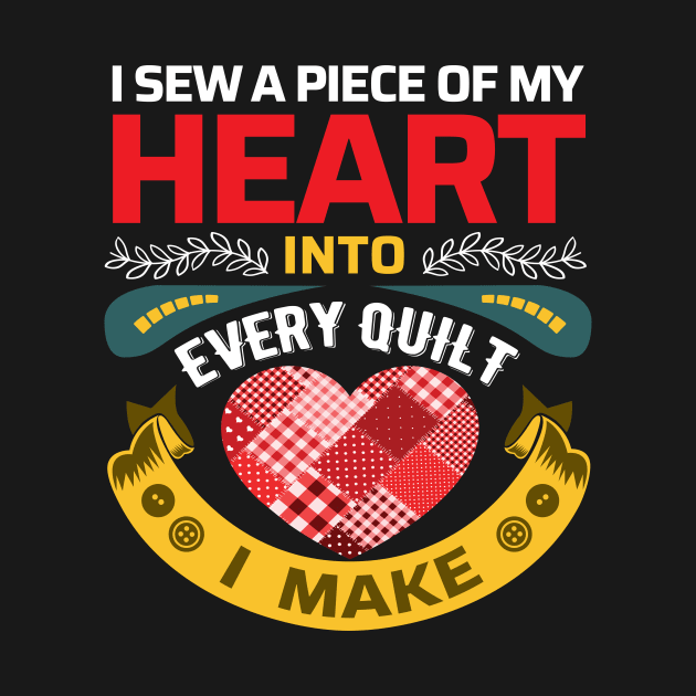 I sew a piece of my heart into every Quilt I make - Funny Quilters Quote by zeeshirtsandprints