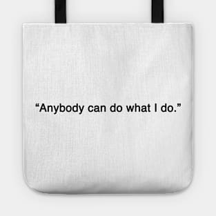 Anybody can do what I do Tote