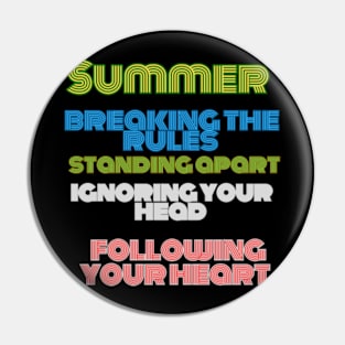 "Summer is filled with breaking the rules, standing apart, ignoring your head, and following your heart Pin