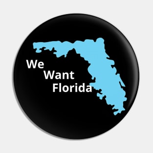 We Want Florida Pin