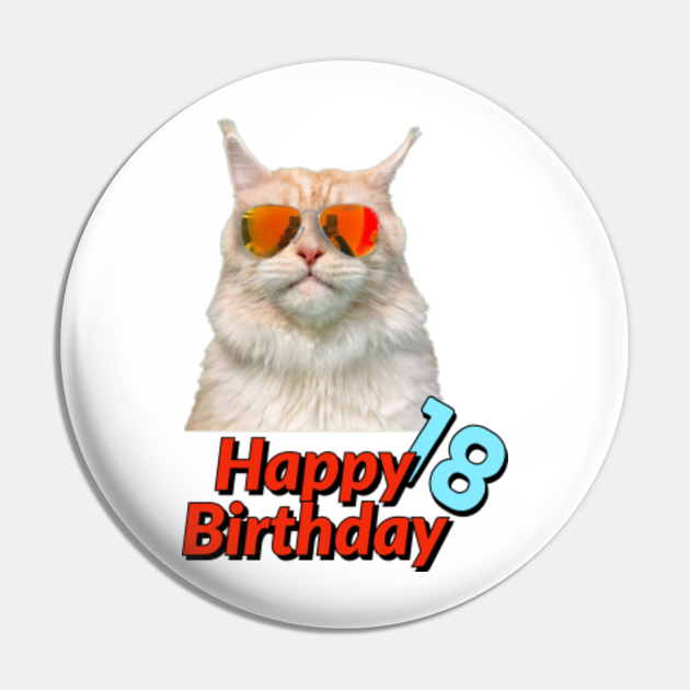 Happy Birthday 18 years old cat funny - 18th Birthday Gift - Pin | TeePublic Happy Birthday 18 years old cat funny - 18th Birthday Gift - Pin | TeePublic