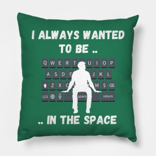 To Be In The Space funny design Pillow