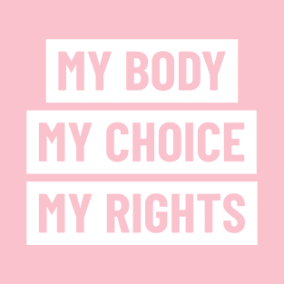 My body, my choice, my rights. T-Shirt