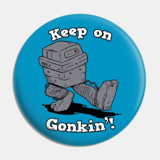 Keep On Gonkin'! Pin