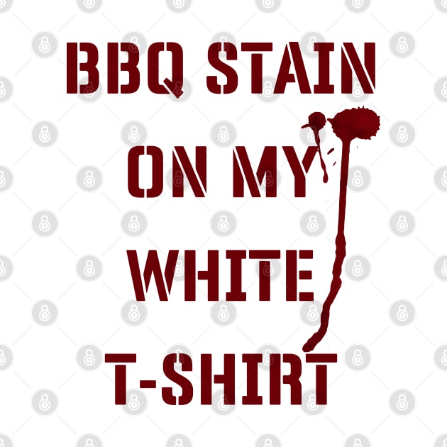 BBQ Stain On My White T-shirt v2 by Emma