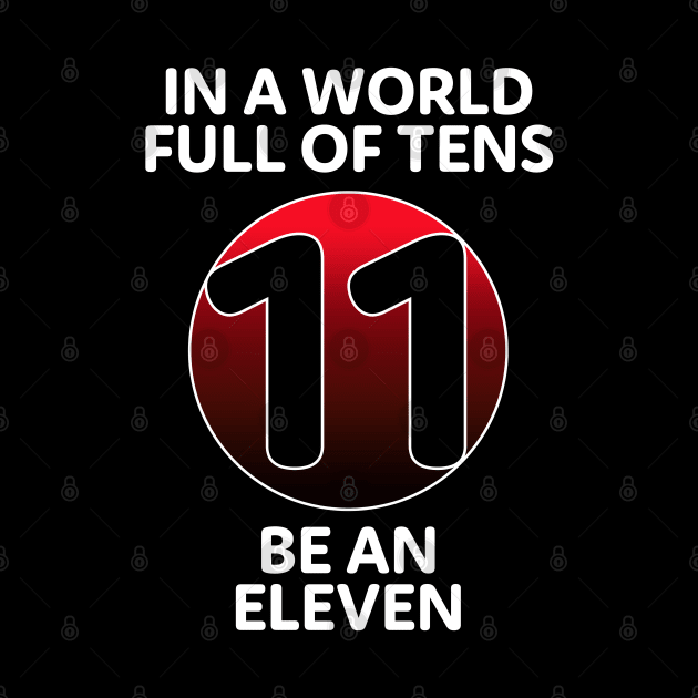 In A World Full Of Tens Be An Eleven by McNutt