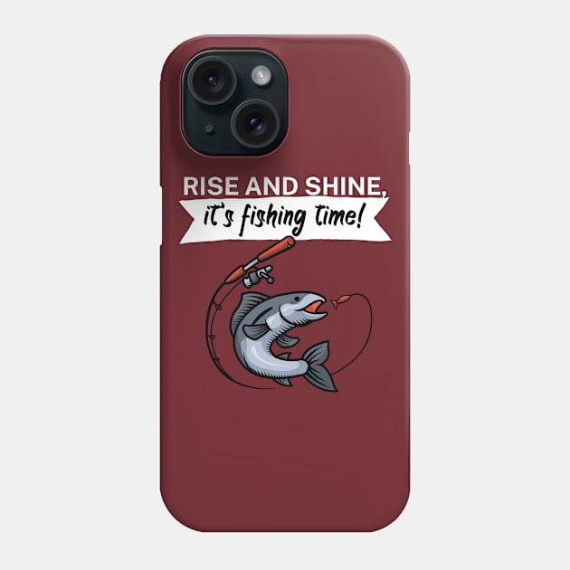 Rise and shine its fishing time Phone Case by maxcode