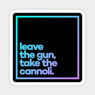 Leave the gun, take the cannoli Minimal Color Typography Magnet