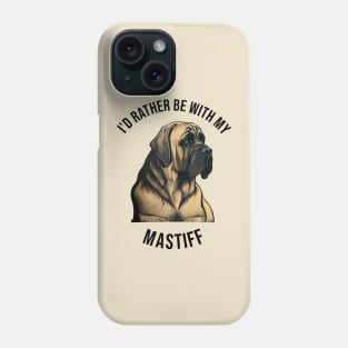 I'd rather be with my Mastiff Phone Case