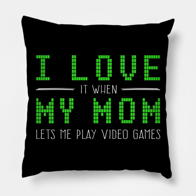 I love it when my MOM let me play video games | Gamer Pillow by MerchMadness