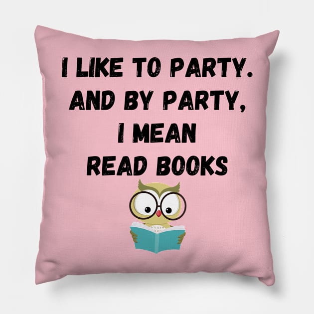 I Like to Party and By Party I Mean Read Books #2 Pillow by greygoodz