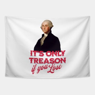 It's only treason if you lose - George Washington Tapestry