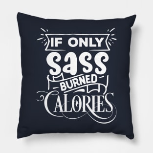 If only SASS burned calories Pillow