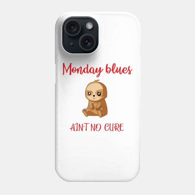 Monday blues, ain't no cure. I hate Mondays. Funny quote. Cute little sweet sad depressed upset baby sloth. Weekly sadness and depression. Humorous gift ideas with sloths. Phone Case by IvyArtistic