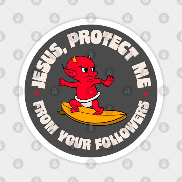 Jesus Protect Me From Your Followers - Funny Atheist / Atheism Magnet by Football from the Left