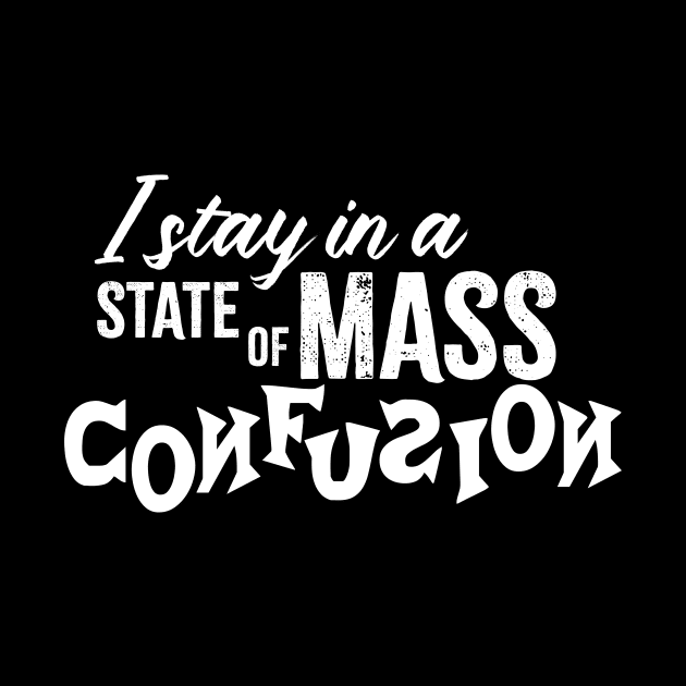 I Stay in a State of Mass Confusion by JKP2 Art