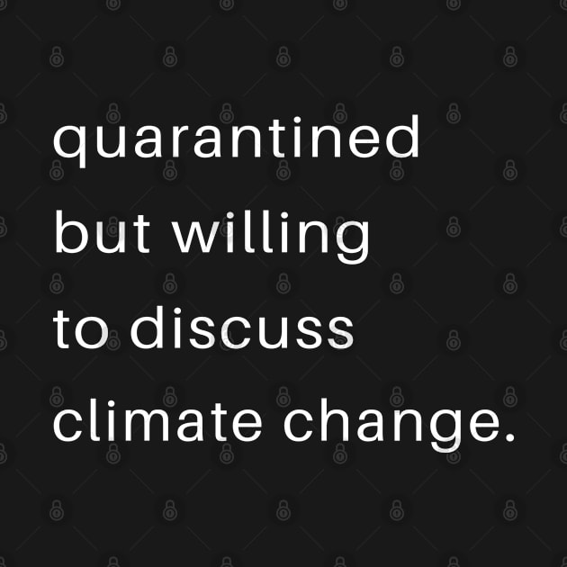 Quarantined But Willing To Discuss Climate Change by familycuteycom