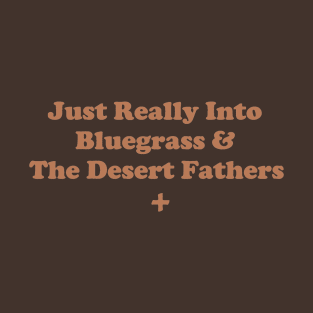 Just Really Into Bluegrass & The Desert Fathers. T-Shirt