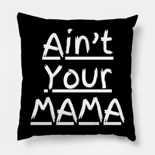 Ain't Your Mama Funny Human Right Slogan Man's & Woman's Pillow