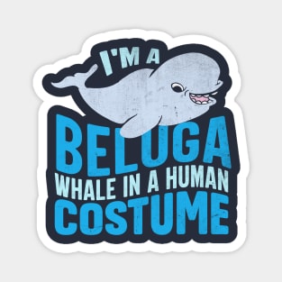 I M A Beluga Whales In A Human Costumes Magnet