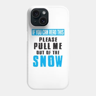 Winter: If you can read this please pull me out of the snow Phone Case