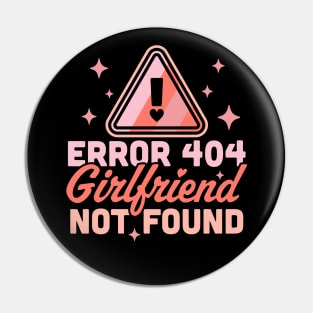 Error 404 Girlfriend Not Found - Funny Anti Valentines Day Pin